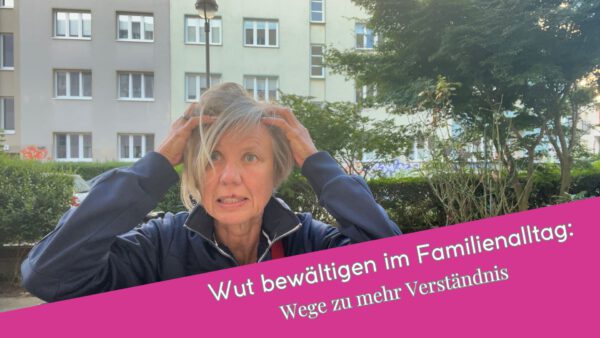 Wut bewältigen im Familienalltag: Wege zu mehr Verständnis