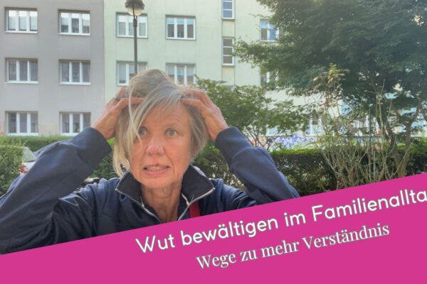 Wut bewältigen im Familienalltag: Wege zu mehr Verständnis