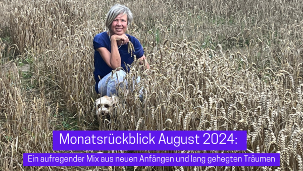 Monatsrückblick August 2024: Ein aufregender Mix aus neuen Anfängen und lang gehegten Träumen