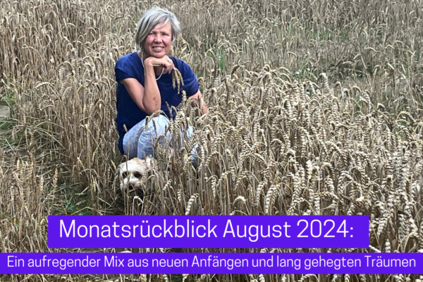 Monatsrückblick August 2024: Ein aufregender Mix aus neuen Anfängen und lang gehegten Träumen