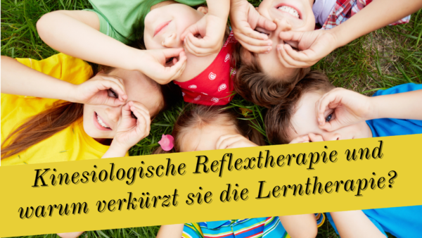 Was ist Kinesiologische Reflextherapie® und warum ist sie eine Abkürzung und Kostensparer in der Lerntherapie?