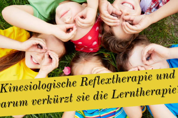 Was ist Kinesiologische Reflextherapie® und warum ist sie eine Abkürzung und Kostensparer in der Lerntherapie?