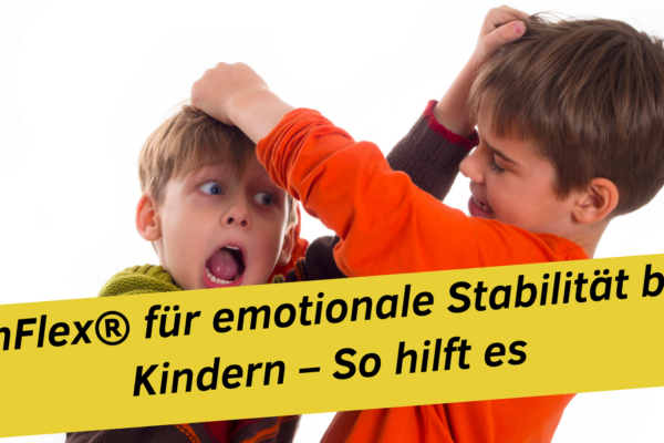 KinFlex® für emotionale Stabilität bei Kindern – So hilft es