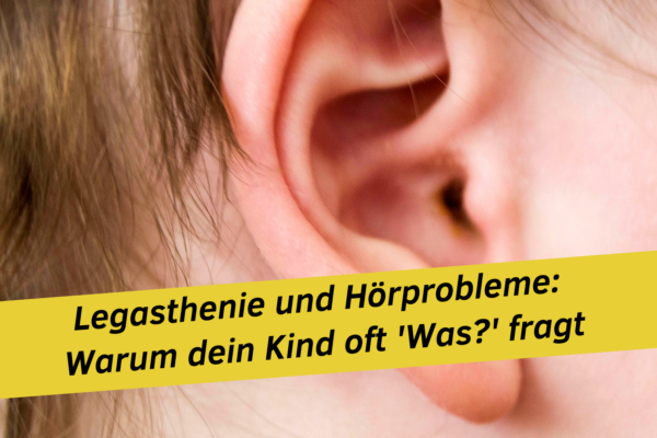 Legasthenie und Hörprobleme: Warum dein Kind oft ‚Was?‘ fragt