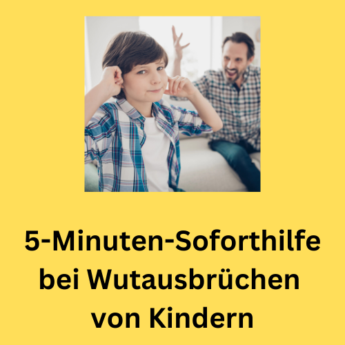 5-Minuten-Soforthilfe bei Wutanfällen