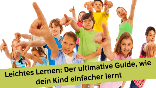 Leichtes Lernen: Der ultimative Guide, wie dein Kind einfacher lernt