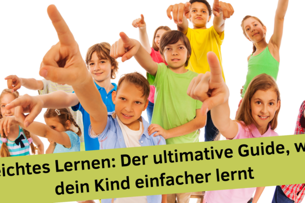 Leichtes Lernen: Der ultimative Guide, wie dein Kind einfacher lernt