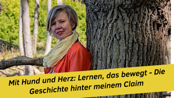 Mit Hund und Herz: Lernen, das bewegt“ – Die Geschichte hinter meinem Claim