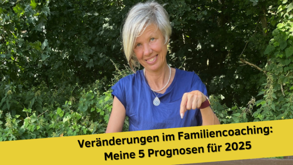 Veränderungen im Familiencoaching: Meine 5 Prognosen für 2025