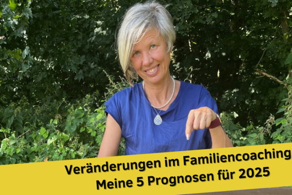 Veränderungen im Familiencoaching: Meine 5 Prognosen für 2025