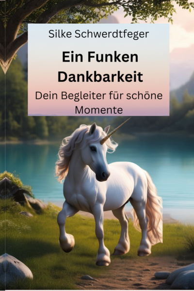 Meine To-Wants-Liste für das 1. Quartal 2025: Cover des Buches von Silke Schwerdtfeger "Ein Funken Dankbarkeit" mit einem Einhorn vor einem See