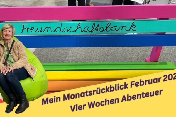 Mein Monatsrückblick Februar 2025: Vier Wochen Abenteuer