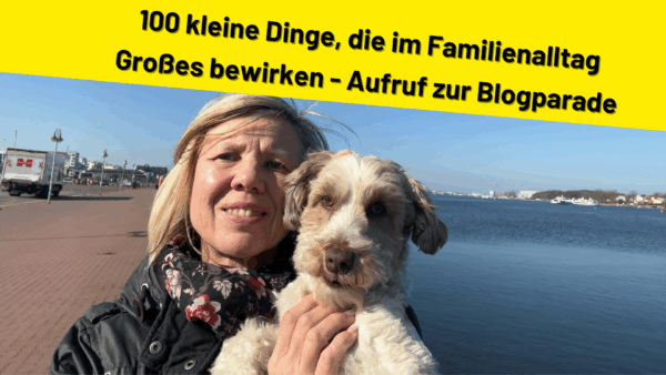 100 kleine Dinge, die im Familienalltag Großes bewirken – Aufruf zur Blogparade