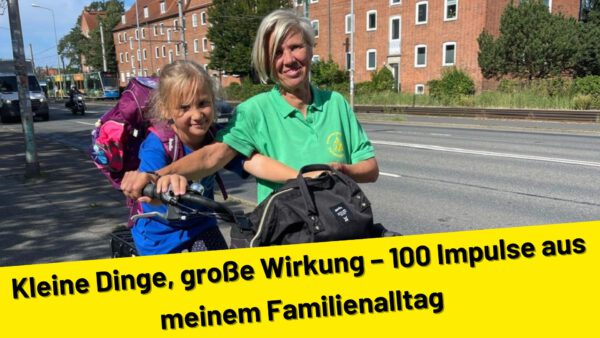 Kleine Dinge, große Wirkung – 100 Impulse aus meinem Familienalltag