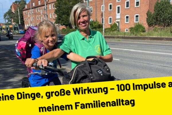 Kleine Dinge, große Wirkung – 100 Impulse aus meinem Familienalltag