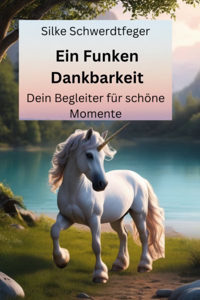 Energiequellen im Alltag: Cover des Buches "Ein Funken Dankbarkeit - Dein Begleiter für schöne Momente" mit einem Einhorn auf dem Titelbild
