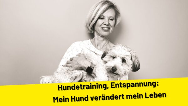Hundetraining, Entspannung: Mein Hund verändert mein Leben