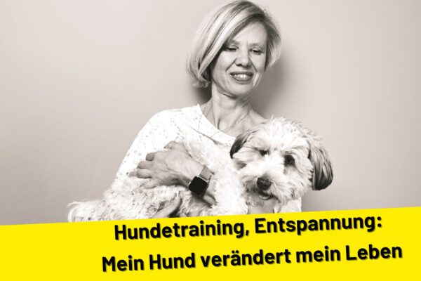 Hundetraining, Entspannung: Mein Hund verändert mein Leben