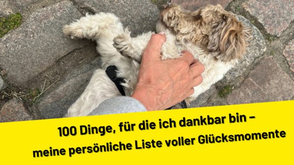 100 Dinge, für die ich dankbar bin – meine persönliche Liste voller Glücksmomente