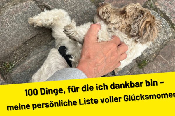 100 Dinge, für die ich dankbar bin – meine persönliche Liste voller Glücksmomente