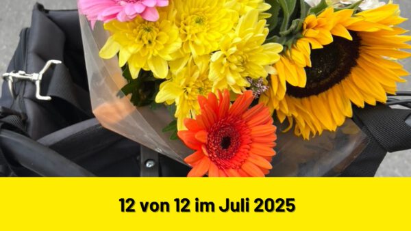 12 von 12 im Juli 2025