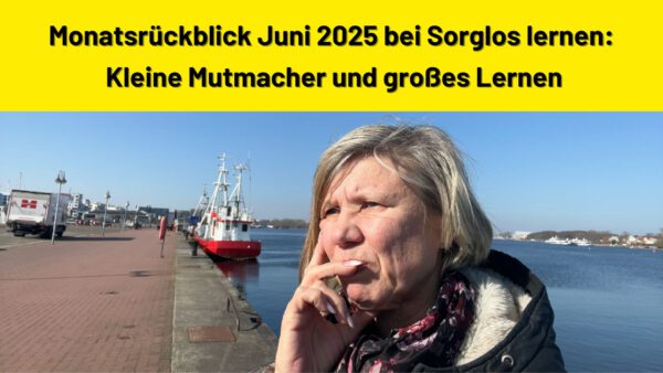 Monatsrückblick Juni 2025 bei Sorglos lernen: Kleine Mutmacher und großes Lernen