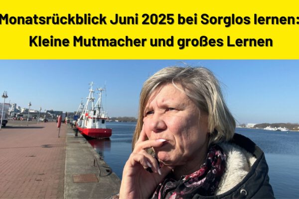 Monatsrückblick Juni 2025 bei Sorglos lernen: Kleine Mutmacher und großes Lernen