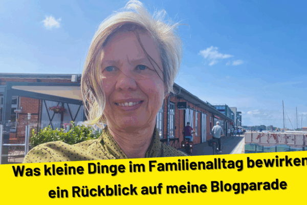 Was kleine Dinge im Familienalltag bewirken – Ein Rückblick auf meine Blogparade