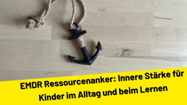 EMDR Ressourcenanker: Innere Stärke für Kinder im Alltag und beim Lernen