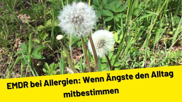 EMDR bei Allergien: Wenn Ängste den Alltag mitbestimmen
