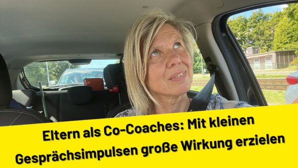 Eltern als Co-Coaches: Mit kleinen Gesprächsimpulsen große Wirkung erzielen