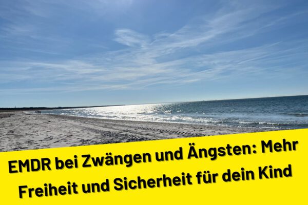 EMDR bei Zwängen und Ängsten: Mehr Freiheit und Sicherheit für dein Kind