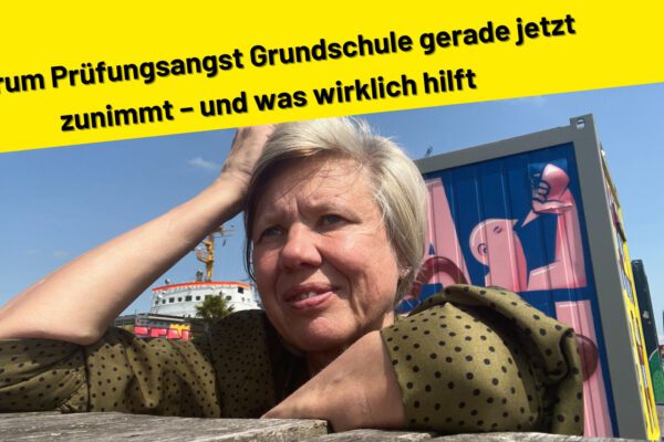 Warum Prüfungsangst Grundschule gerade jetzt zunimmt – und was wirklich hilft