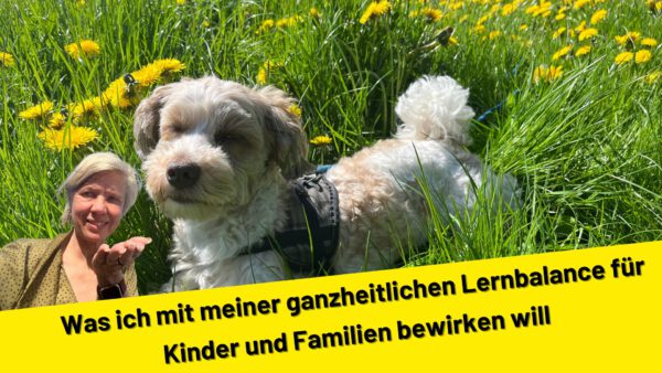 Was ich mit meiner ganzheitlichen Lernbalance für Kinder und Familien bewirken will
