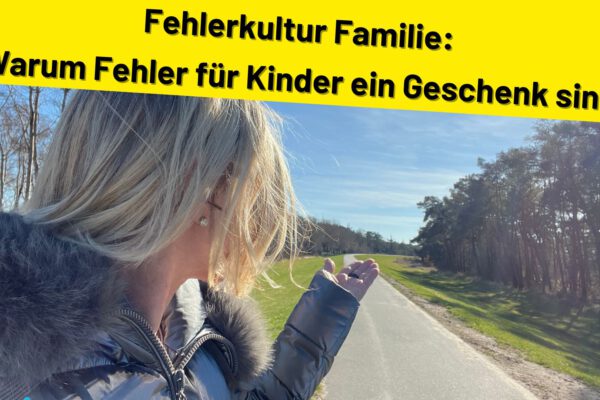 Fehlerkultur Familie: Warum Fehler für Kinder ein Geschenk sind