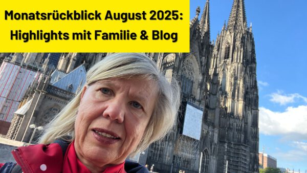Monatsrückblick August 2025: Highlights mit Familie & Blog