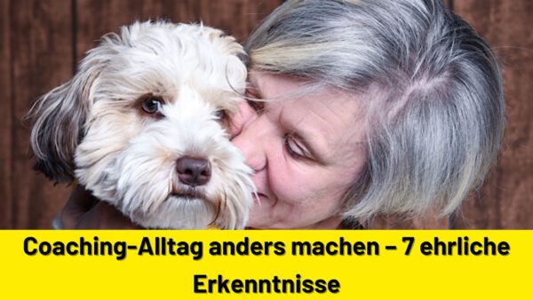 Coaching-Alltag anders machen – 7 ehrliche Erkenntnisse