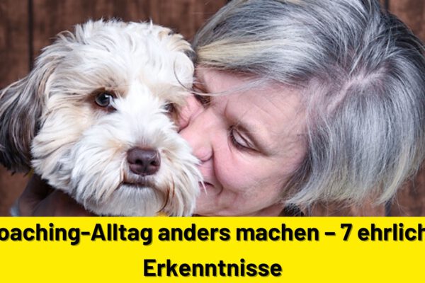 Coaching-Alltag anders machen – 7 ehrliche Erkenntnisse