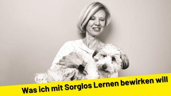 Was ich mit Sorglos Lernen bewirken will