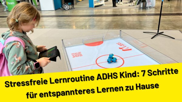 Stressfreie Lernroutine ADHS Kind: 7 Schritte für entspannteres Lernen zu Hause