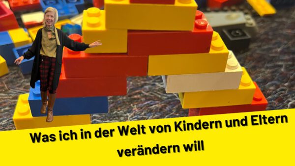 Was ich in der Welt von Kindern und Eltern verändern will