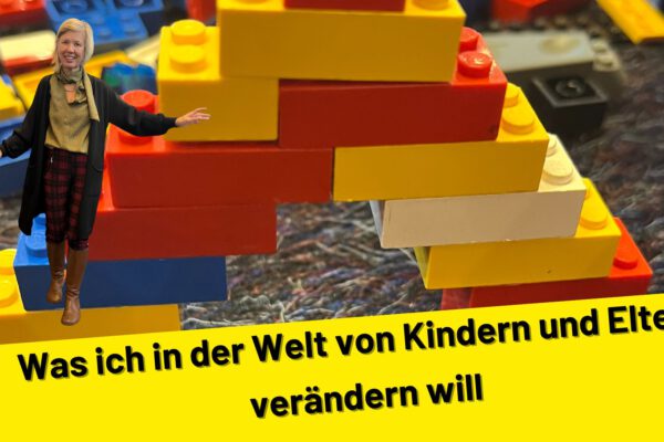 Was ich in der Welt von Kindern und Eltern verändern will
