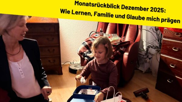 Monatsrückblick Dezember 2025: Wie Lernen, Familie und Glaube mich geprägt haben