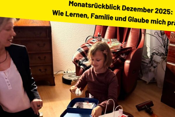 Monatsrückblick Dezember 2025: Wie Lernen, Familie und Glaube mich geprägt haben