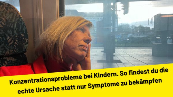 Konzentrationsprobleme bei Kindern. So findest du die echte Ursache statt nur Symptome zu bekämpfen