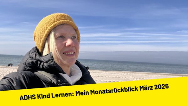 ADHS Kind Lernen: Mein Monatsrückblick März 2026