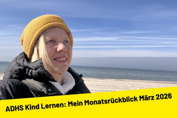 ADHS Kind Lernen: Mein Monatsrückblick März 2026