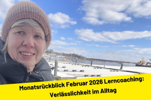 Monatsrückblick Februar 2026 Lerncoaching: Verlässlichkeit im Alltag
