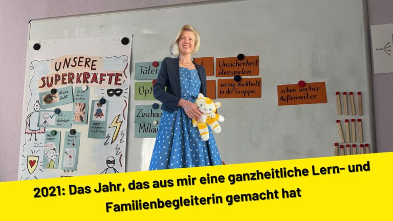 2021: Das Jahr, das aus mir eine ganzheitliche Lern- und Familienbegleiterin gemacht hat