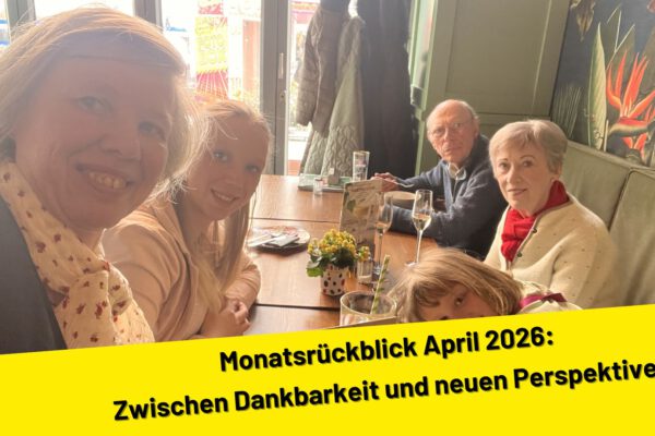 Monatsrückblick April 2026: Zwischen Dankbarkeit und neuen Perspektiven